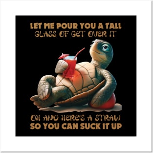 Funny Turtle Let Me Pour You A Tall Glass Of Get Over It Oh And Here's A Straw Posters and Art